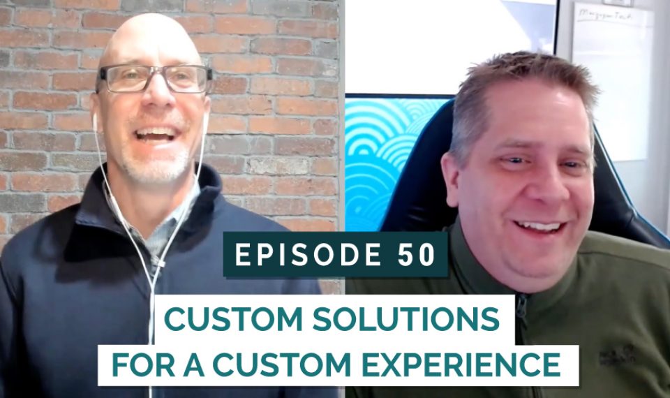 Custom Solutions for a Custom Experience